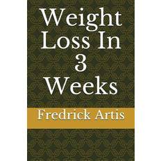 Weight Loss In 3 Weeks - Fredrick Artis - 9781717870834