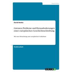 Grenzen, Probleme und Herausforderungen einer europaischen Geschichtsschreibung - David Honka - 9783640335022