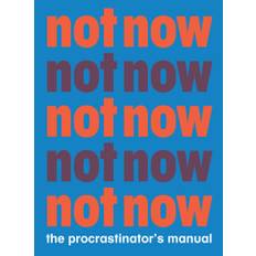 Not Now The Procrastinator's Manual