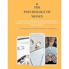 The Psychology of Money - A Journalistic Workbook: Unveiling the Money Mindsets Explored in 'The Psychology of Money' by Morgan Housel: Let’s Navigate our Financial Mindsets for Lasting Wealth