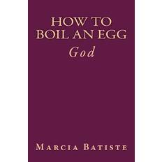 How to Boil an Egg - Marcia Batiste - 9781497493209