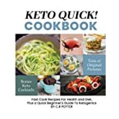 Keto Quick: Fast Cook Recipes for Health and Diet, Plus a Quick Beginner's Guide to Ketogenics