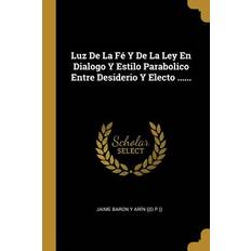 Luz De La Fé Y De La Ley En Dialogo Y Estilo Parabolico Entre Desiderio Y Electo ...... - Jaime Baron Y Arín ((O P )) - 9780341187936