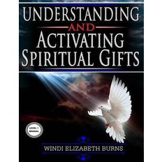 Understanding and Activating Spiritual Gifts: Level 1 Manual - Windi Elizabeth Burns - 9781795541305