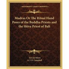 Mudras Or The Ritual Hand Poses of the Buddha Priests and the Shiva Priest of Bali - Tyra De Kleen - 9781162620190