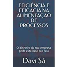 EFICIÊNCIA E EFICÁCIA NA ALIMENTAÇÃO DE PROCESSOS: O dinheiro da sua empresa pode esta indo pro ralo: 1