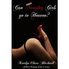 Can Naughty Girls Go To Heaven? - Katelyn O Blackwell - 9780615983752