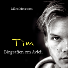 Tim - Biografien om Avicii (Ljudbok) Måns Mosesson