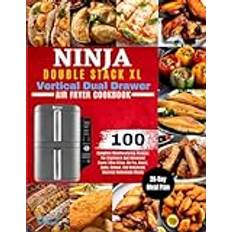 Ninja Double Stack XL Vertical Dual Drawer Air Fryer Cookbook: 100 Complete Mouthwatering Recipes For Beginners And Advanced Users | Max Crisp, Air ... Homemade Meals, With A 28-Day Meal Plan.