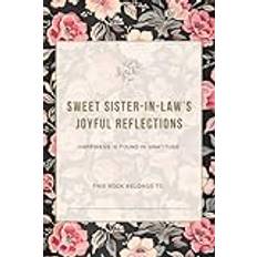 Sweet Sister-in-law's Joyful Reflections: Cultivate Daily Gratitude and Contentment - 6x9 Inches, Premium Paper, Guided Prompts, 122 Undated Pages