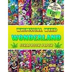 Whimsical Weed Wonderland Scrapbook Paper: 36+ Vibrant Designs Double-Sided Sheets | Playful & Psychedelic Themes for Crafting | Creative Escapes for Adults | Dive into Wonderland