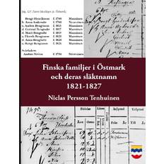 Finska Familjer Och Deras Släktnamn I Östmark 1821-1827 - Med Tillägg Av Mantalslängder Under 1600-talet Samt Kyrkobok 1711-1719 Och Släktnamnsformer 1707-1803