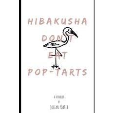 Hibakusha Don't Eat Pop-Tarts - Julian Porter - 9781690144625