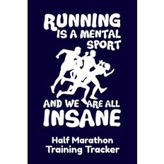 Running Is A Mental Sport And We Are All Insane Half-Marathon Training Tracker - Marathon Madness Tracking Logs - 9781088467510