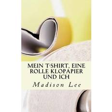 Mein T-Shirt, eine Rolle Klopapier und ich - Madison Lee - 9781979294478