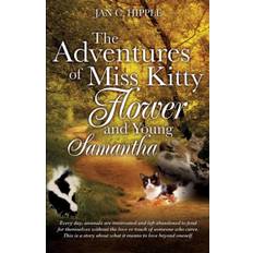 The Adventures of Miss Kitty, Flower and Young Samantha - Jan C Hipple - 9781498400459