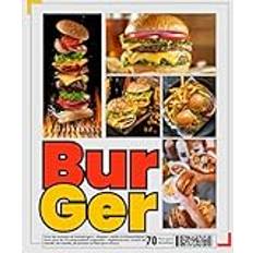 Burgers : Livre de recettes de hamburgers : simples, variés et économiques, avec plus de 70 compositions originales : végétariennes, à base de viande, de volaille, de poisson et bien plus encore.