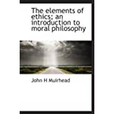 The elements of ethics; an introduction to moral philosophy