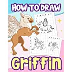 How To Draw Griffin: Step By Step Drawing Book With 30 Basic Pictures To Learn To Draw | Gifts For Fans Of All Ages On Special Days