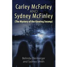 Carley McFarley & Sydney McFinley (The Mystery of the Glowing Swamp) - Sydney Smith - 9781478755173