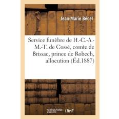 Service funebre de H.-C.-A.-M.-T. de Cosse, comte de Brissac, prince de Robech, allocution - Becel-J - 9782329288024