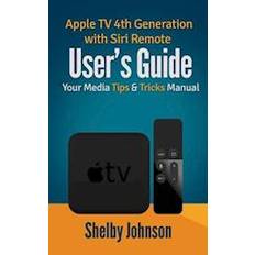 Apple TV 4th Generation with Siri Remote User's Guide: Your Media Tips & Tricks Manual