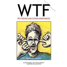 WTF - Pet Peeves and Other Annoyances - 9781477668740