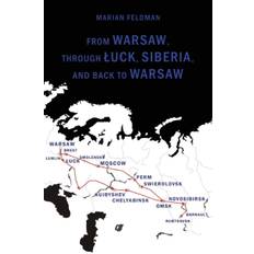 From Warsaw, Through A Uck, Siberia, and Back to Warsaw - Marian Feldman - 9780557093731