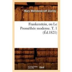 Frankenstein, Ou Le Promethee Moderne. T. 1 (Ed.1821) - Mary Wollstonecraft - 9782012545786