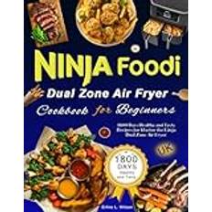 Ninja Foodi Smart Dual Zone Air Fryer Cookbook for Beginners: 1800 Days Healthy and Tasty Recipes for Master the Ninja Dual Zone Air Fryer