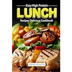 Easy High Protein Lunch Recipes Delicious Cookbook: Discover Healthy Meals Your Kitchen with Stunning Photos