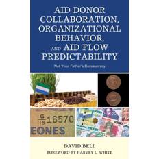 Aid Donor Collaboration, Organizational Behavior, and Aid Flow Predictability - David Bell - 9781498568944