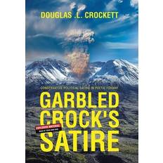 Garbled Crock's Satire: Conservative Political Satire in Poetic Format - Douglas L. Crockett - 9781665740340