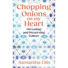 Chopping Onions on My Heart - Samantha Ellis - Bog