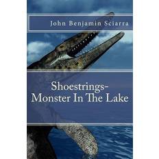 Shoestrings-Monster In The Lake - John Benjamin Sciarra - 9781530050475