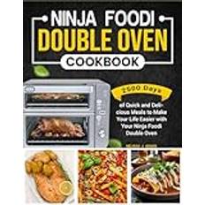 Ninja Foodi Double Oven Cookbook: 2500 Days of Quick and Delicious Meals to Make Your Life Easier with Your Ninja Foodi Double Oven