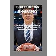 SCOTT BORAS BIOGRAPHY: The Agent Who Redefined Sports Contracts___Inside The Secret Of Basketball's Power Broker