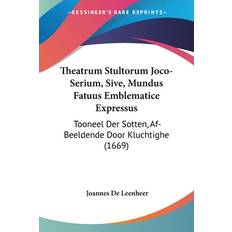 Theatrum Stultorum Joco-Serium, Sive, Mundus Fatuus Emblematice Expressus - Joannes De Leenheer - 9781120940124