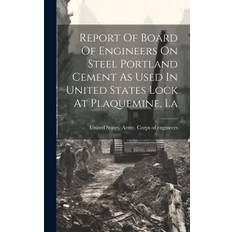 Report Of Board Of Engineers On Steel Portland Cement As Used In United States Lock At Plaquemine, La - United States Army Corps of Enginee - 9781021037886