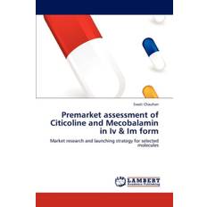 Premarket Assessment of Citicoline and Mecobalamin in IV & Im Form - Swati Chauhan - 9783847330264