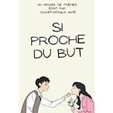 Si proche du but: Poèmes d'amour et de résilience : voyage à travers la passion, la perte et l'espoir