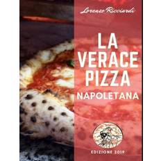 La Verace Pizza Napoletana: Tradizione, Storia e Segreti - Lorenzo Ricciardi - 9788829567140