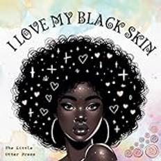 I Love My Black Skin: An Amazing Early Reader Story Book for Black Girls to Help With Positive Self Talk and Self Acceptance ( Black History Month Gifts )