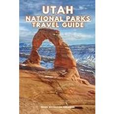 Utah National Parks Travel Guide: Explore Zion, Bryce Canyon, Arches, Capitol Reef, and Canyonlands