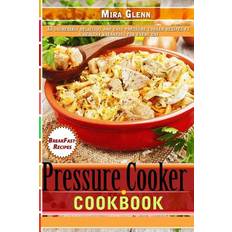 Pressure Cooker Cookbook 33 Incredibly Delicious and Easy Pressure Cooker Recipes for a Healthy Breakfast Every Day - Mira Glenn - 9781976173363