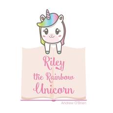 Riley The Rainbow Unicorn - Andrew O'Brien - 9798695845419