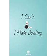 I Can't, I Have Bowling: Original and funny notebook for bowling enthusiast