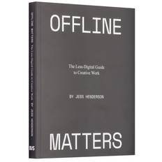 Offline Matters: The Less-Digital Guide to Creative Work