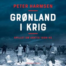 Grønland I Krig - Spillet Om Arktis 1939-45 - Peter Harmsen - 9788727202761