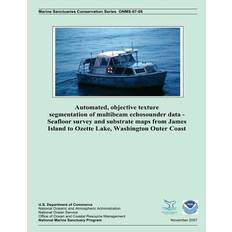 Automated, Objective Texture Segmentation of Multibeam Echosounder Data - Seafloor Survey and Substrate Maps from James Island to Ozette Lake, Washington Outer Coast - George R Cutter - 9781497384736